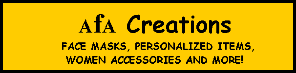 Text Box:  AfA Creations           FACE MASKS, PERSONALIZED ITEMS,               WOMEN ACCESSORIES AND MORE!